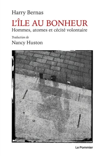 L'île au bonheur : hommes, atomes et cécité volontaire Harry Bernas