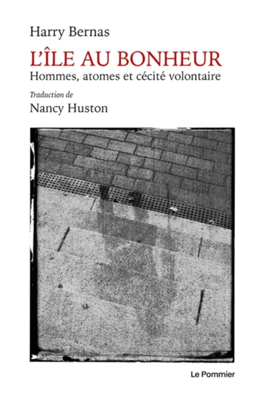 L'île au bonheur : hommes, atomes et cécité volontaire Harry Bernas