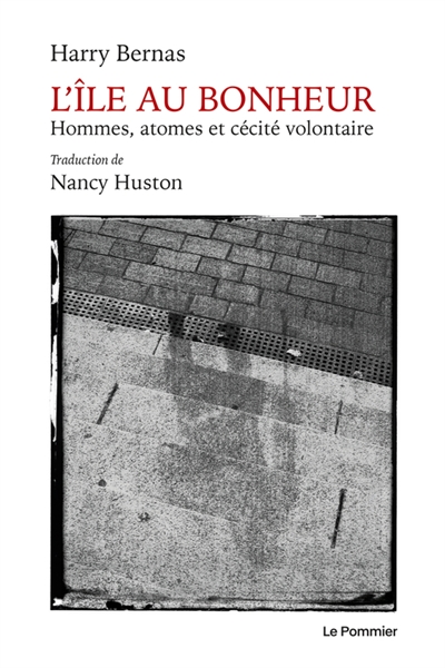 L'île au bonheur : hommes, atomes et cécité volontaire Harry Bernas
