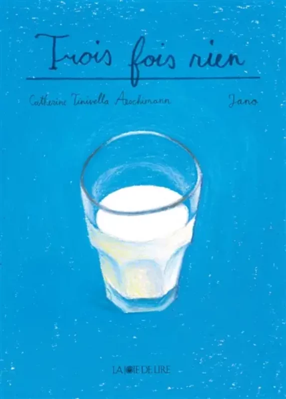 Trois fois rien scénario Catherine Tinivella Aeschimann dessin Jano Joie de lire