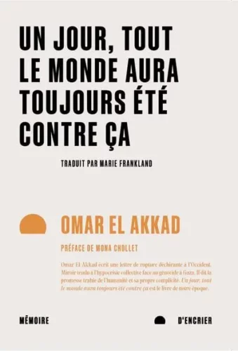 Un jour, tout le monde aura toujours été contre ça Omar El Akkad coup coeur palestine gaza