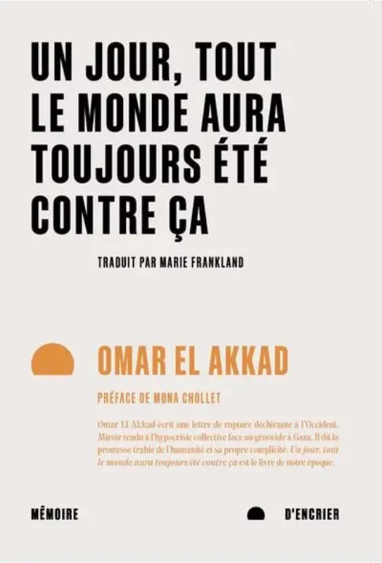 Un jour, tout le monde aura toujours été contre ça Omar El Akkad coup coeur palestine gaza