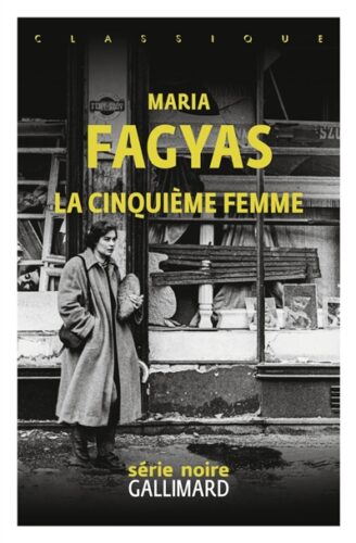 La cinquième femme Maria Fagyas; coup de coeur de la Librairie du Boulevard série noire Gallimard 2025
