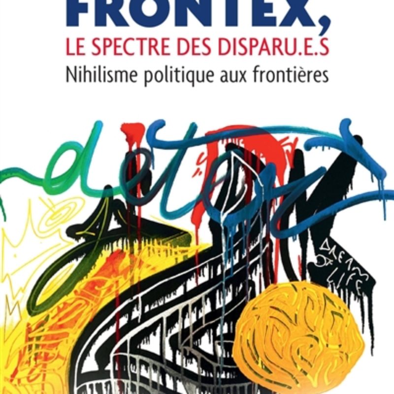 Frontex, le spectre des disparu.e.s. Nihilisme politique aux frontières