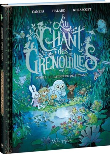 Au chant des grenouilles Vol. 4 Le mystère de l'étang scénario Barbara Canepa et Anaïs Halard dessin et couleurs Kerascoët