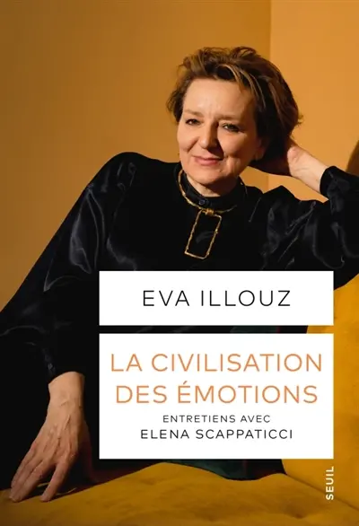 La civilisation des émotions : entretiens avec Elena Scappaticci Eva Illouz