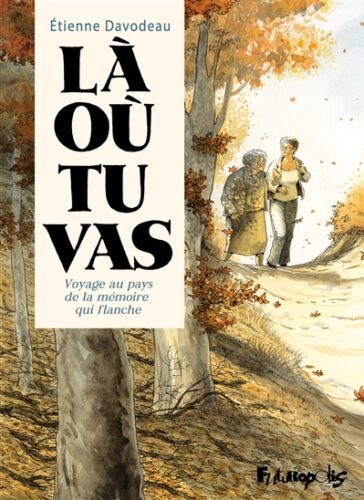 Là où tu vas : voyage au pays de la mémoire qui flanche Etienne Davodeau coup de coeur