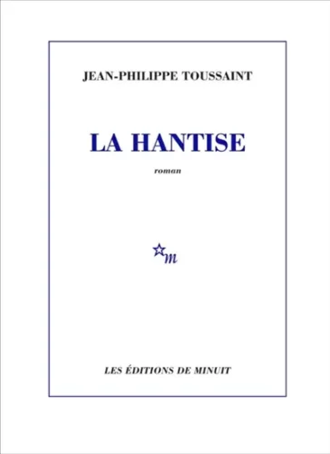 La hantise Jean-Philippe Toussaint rentree litteraire
