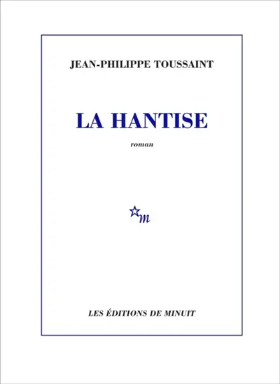 ToussaintHantise La hantise Jean-Philippe Toussaint rentree litteraire
