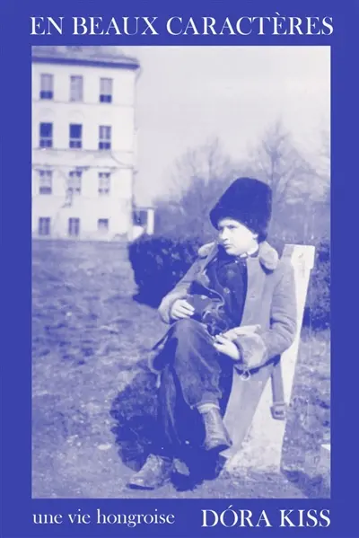 KissBeaux En beaux caractères : une vie hongroise Dora Kiss litterature suisse rentree janvier