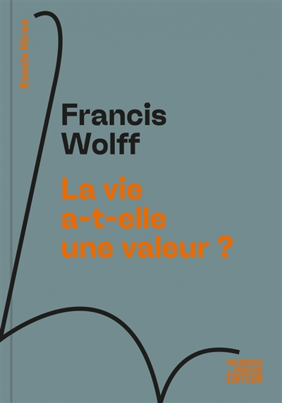 WolffVivant La vie a-t-elle une valeur ? Francis Wolff