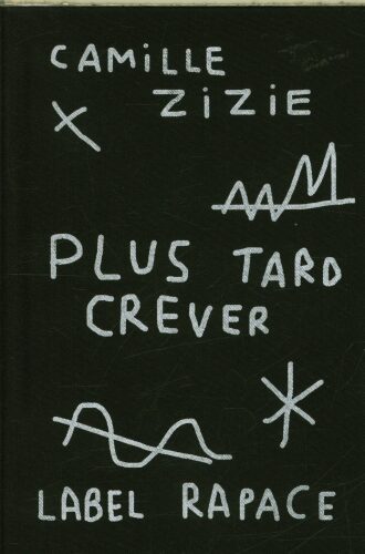 Camille Zizie - Plus tard crever; coup de coeur de la Librairie du Boulevard