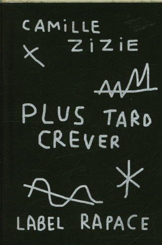 Camille Zizie - Plus tard crever; coup de coeur de la Librairie du Boulevard