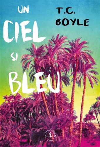 T.C.Boyle - Un ciel si bleu; Ed. Grasset; Librairie du Boulevard, Genève
