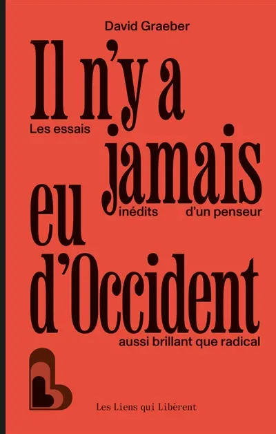 GraeberOccident Il n'y a jamais eu d'Occident : les essais inédits d'un penseur aussi brillant que radical David Graeber