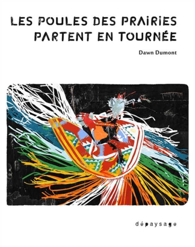 Dawn Dumont - Les poules des prairies partent en tournée; Ed. Dépaysage; LIbrairie du Boulevard, Genève