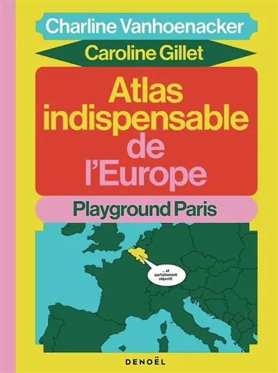 AtlasEurope Atlas indispensable de l'Europe Charline Vanhoenacker, Caroline Gillet playground
