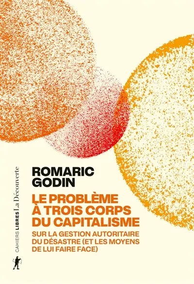 Le problème à trois corps du capitalisme : sur la gestion autoritaire du désastre (et les moyens de lui faire face) Romaric Godin coup coeur decouverte librairie boulevard petits vaincront