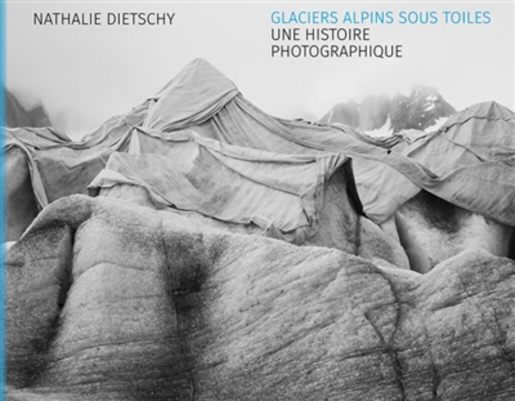 Glaciers alpins sous toiles : une histoire photographique Nathalie Dietschy