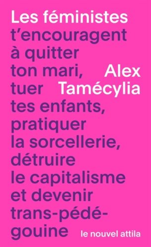 Alex Tamécylia - Les féministes t’encouragent à quitter ton mari, tuer tes enfants, pratiquer la sorcellerie, détruire le capitalisme et devenir trans-pédé-gouine Boulevard