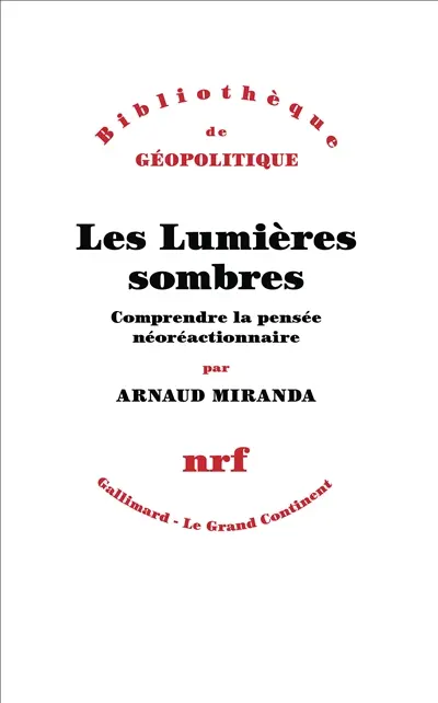 Les Lumières sombres : comprendre la pensée néoréactionnaire Arnaud Miranda Gallimard essai coup coeur Boulevard
