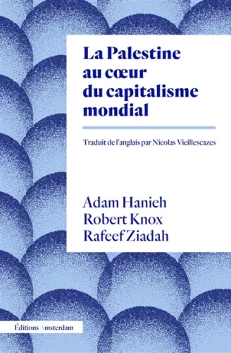 La Palestine au coeur du capitalisme mondial Adam Hanieh, Robert Knox, Rafeef Ziadah coup coeur Gaza Boulevard Librairie Genève