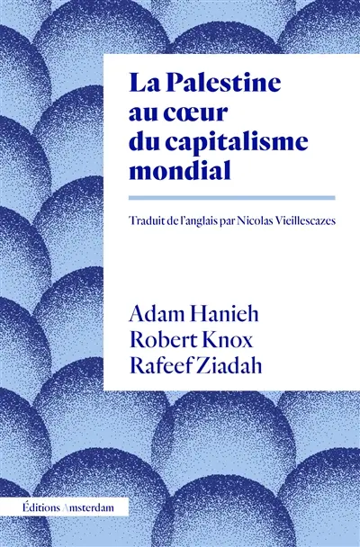 La Palestine au coeur du capitalisme mondial Adam Hanieh, Robert Knox, Rafeef Ziadah coup coeur Gaza Boulevard Librairie Genève