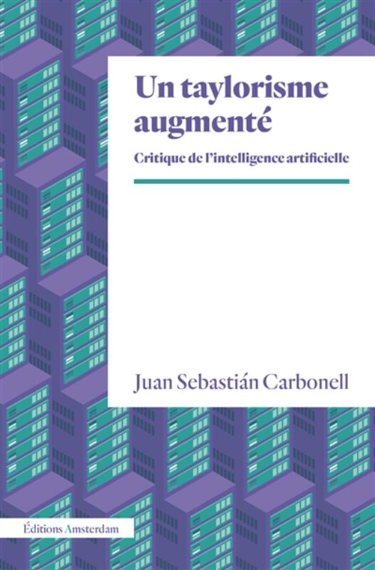 Un taylorisme augmenté : critique de l'intelligence artificielle Juan Sebastian Carbonell