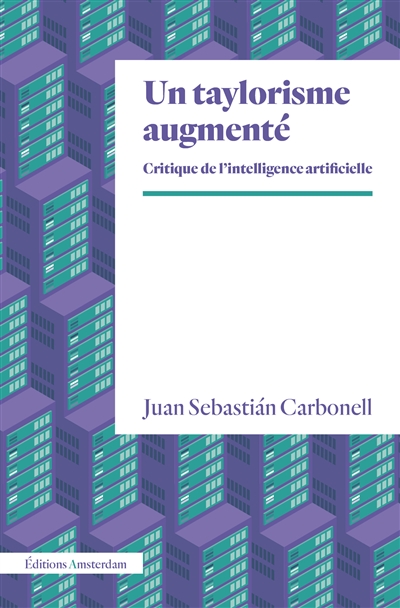 CarbonellTaylorisme Un taylorisme augmenté : critique de l'intelligence artificielle Juan Sebastian Carbonell