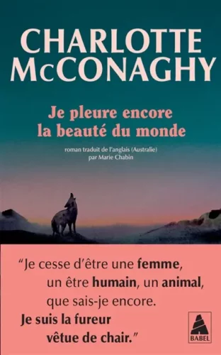 Je pleure encore la beauté du monde Charlotte McConaghy
