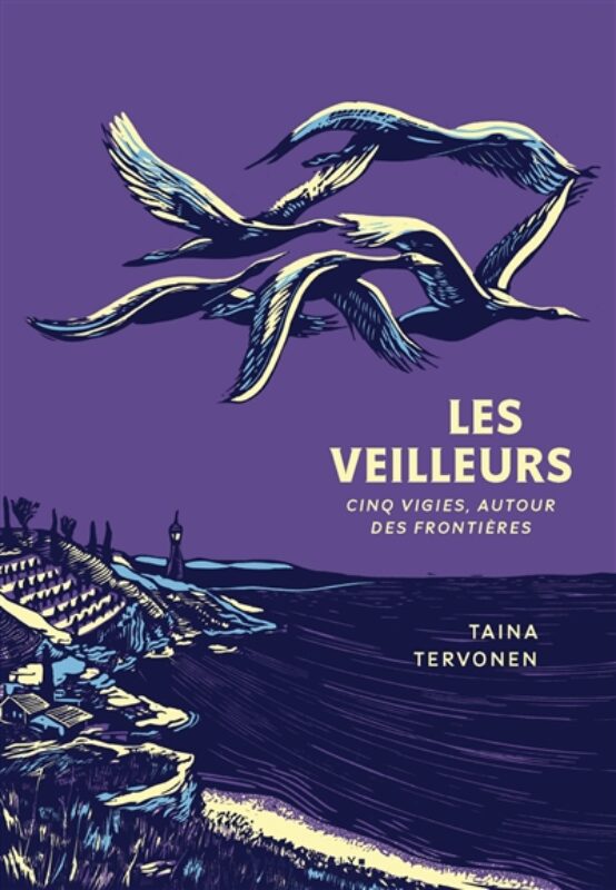 Les veilleurs : cinq vigies, autour des frontières Taïna Tervonen