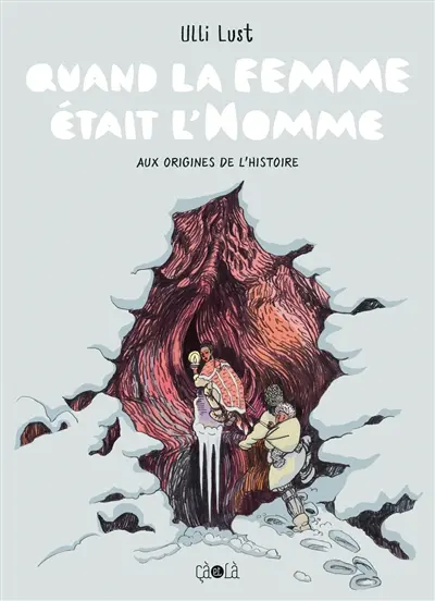 Quand la femme était l'homme : aux origines de l'histoire Ulli Lust