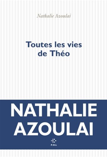 Nathalie Azoulai - Toutes les vies de Théo, POL, Librairie Boulevard