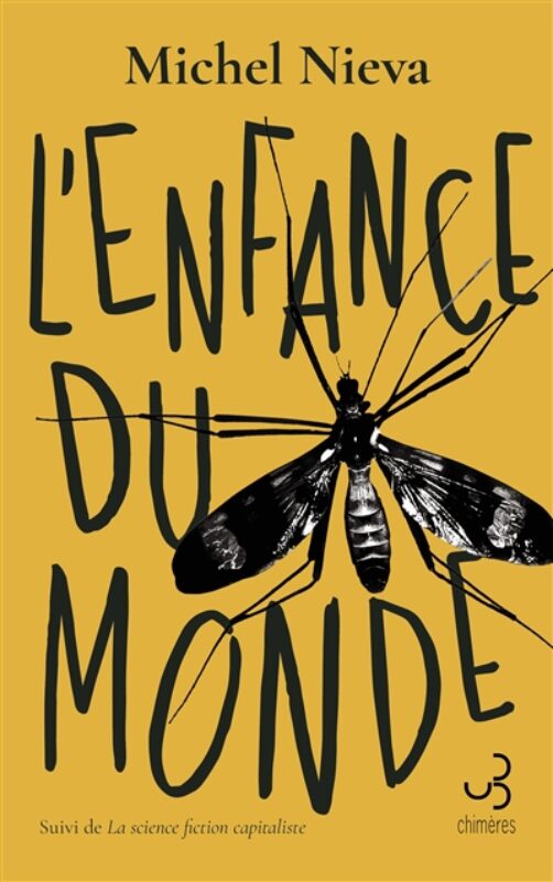 L'enfance du monde Suivi deLa science-fiction capitaliste Michel Nieva