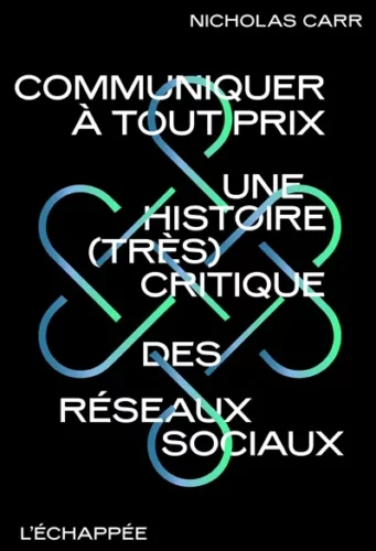 Communiquer à tout prix : une histoire (très) critique des réseaux sociaux Nicholas Carr coup coeur boulevard