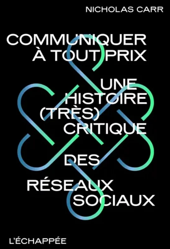 Communiquer à tout prix : une histoire (très) critique des réseaux sociaux Nicholas Carr coup coeur boulevard