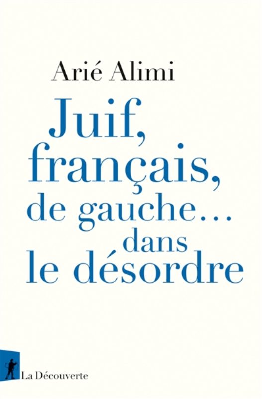 Arié Alimi - Juif, Français, de gauche... dans le désordre, Librairie du Boulevard