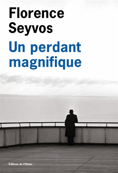 Florence Seyvos - Un perdant magnifique