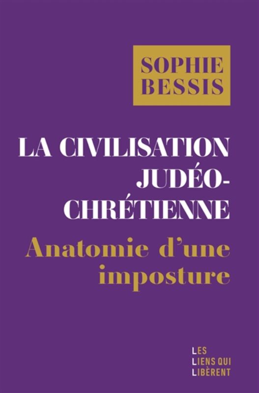 La civilisation judéo-chrétienne : anatomie d'une imposture Sophie Bessis