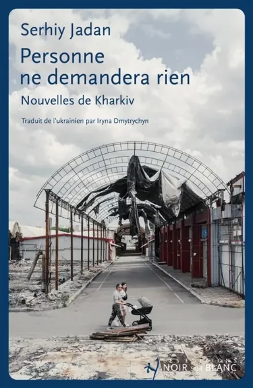 Personne ne demandera rien : nouvelles de Kharkiv Serhiy Jadan ukraine guerre nouvelles dessins coup coeur Boulevard