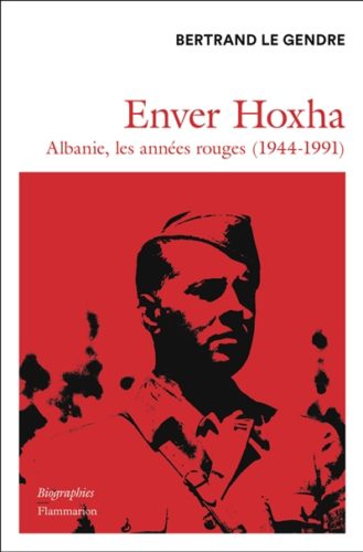 Bertrand Le Gendre -Enver Hoxha; Ed. Flammarion; LIbrairie du BOulevard, geneève