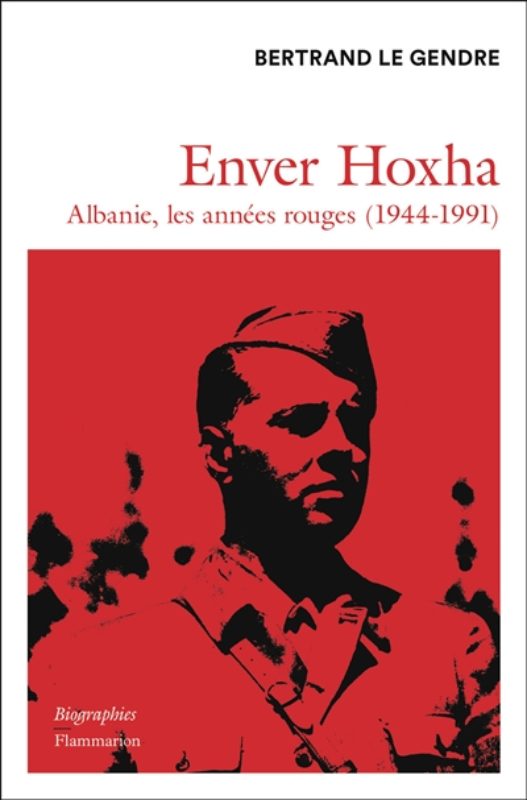 Bertrand Le Gendre -Enver Hoxha; Ed. Flammarion; LIbrairie du BOulevard, geneève