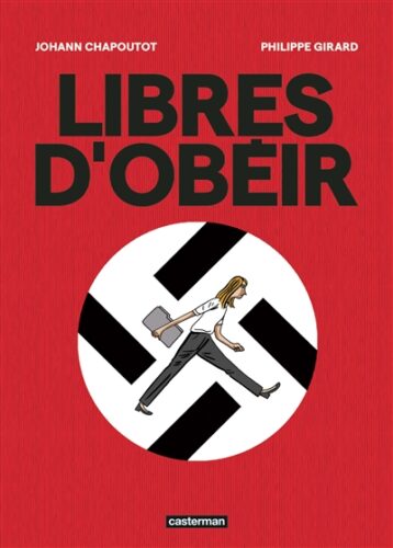 Libres d'obéir scénario Johann Chapoutot dessin Philippe Girard fascisme nazisme bd