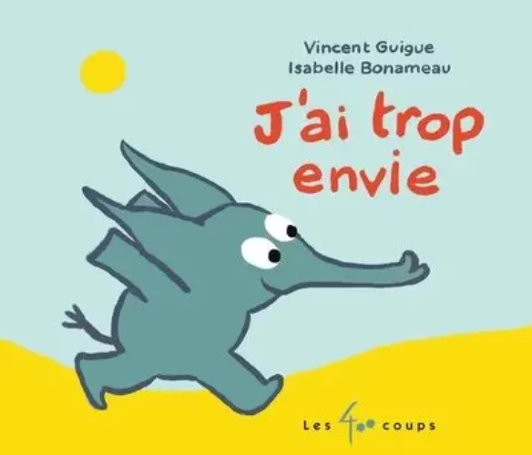 J'ai trop envie ! Vincent Guigue illustrations Isabelle Bonameau humour québécois