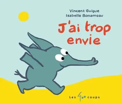 J'ai trop envie ! Vincent Guigue illustrations Isabelle Bonameau humour québécois