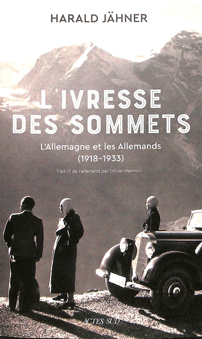 L'ivresse des sommets : l'Allemagne et les Allemands (1918-1933) Harald Jähner